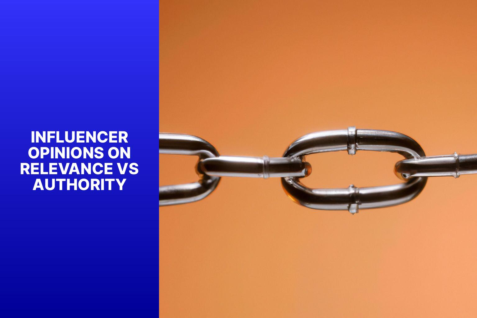 Influencer Opinions on Relevance vs Authority - Relevance vs. Authority: Which is More Crucial in Backlinks? 